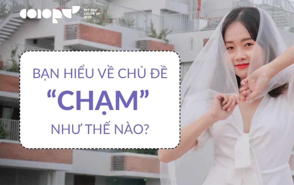 FPT Edu Color Up 2020: Bạn hiểu về chủ đề “Chạm” như thế nào?